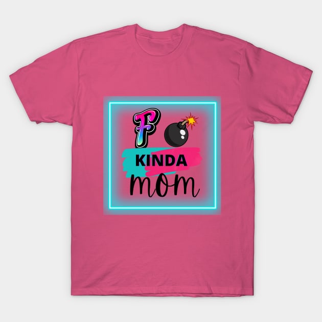 F Bomb Kinda Mom T-Shirt by Delilah Designs